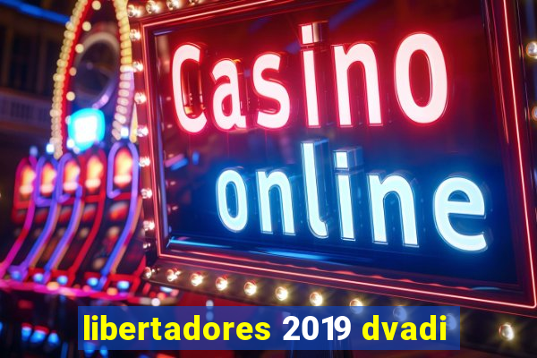 libertadores 2019 dvadi